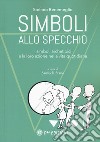 Simboli allo specchio. I simboli archetipici e la loro azione nella vita quotidiana libro