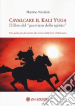 Cavalcare il Kali Yuga. Il libro del «guerriero dello spirito» libro