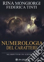 Numerologia del carattere. Nel rispetto di una scienza antica libro