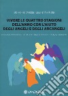 Vivere le quattro stagioni dell'anno con l'aiuto degli angeli e degli arcangeli. Consigli, preghiere e rituali per una vita felice e senza problemi libro di Cardone Michele Pio Iannacone Matteo