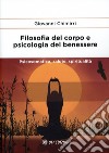 Filosofia del corpo e psicologia del benessere. Psicosomatica, salute e spiritualità libro