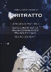 Il ritratto. La figura di Saturno. Lo studio attento delle combinazioni tra Sole e Luna. Gli ascendenti libro