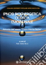 Ipnosi bioenergetica olistica emozionale. Armonia dell'essere «Corpo-Mente-Psiche» libro