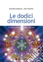 Le dodici dimensioni. Esercizi per contattare l'Anima libro