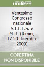 Ventesimo Congresso nazionale S.I.F.E.S. e M.R. (Rimini, 17-20 dicembre 2000) libro