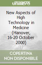 New Aspects of High Technology in Medicine (Hanover, 16-20 October 2000) libro