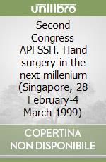 Second Congress APFSSH. Hand surgery in the next millenium (Singapore, 28 February-4 March 1999)