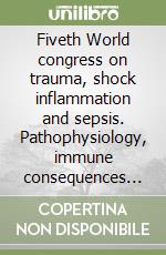 Fiveth World congress on trauma, shock inflammation and sepsis. Pathophysiology, immune consequences and therapy (Munich, 29 February-4 March 2000)