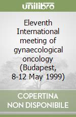 Eleventh International meeting of gynaecological oncology (Budapest, 8-12 May 1999) libro