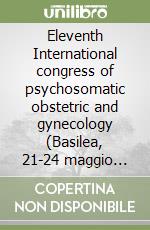 Eleventh International congress of psychosomatic obstetric and gynecology (Basilea, 21-24 maggio 1995) libro