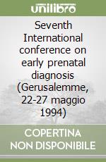 Seventh International conference on early prenatal diagnosis (Gerusalemme, 22-27 maggio 1994)