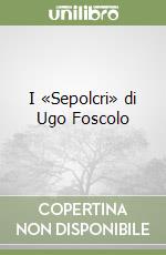 I «Sepolcri» di Ugo Foscolo libro