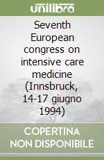 Seventh European congress on intensive care medicine (Innsbruck, 14-17 giugno 1994) libro