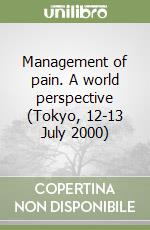 Management of pain. A world perspective (Tokyo, 12-13 July 2000)