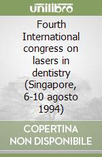 Fourth International congress on lasers in dentistry (Singapore, 6-10 agosto 1994) libro