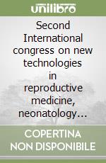 Second International congress on new technologies in reproductive medicine, neonatology and gynecology (Porto Conte, 18-23 September 1999) libro