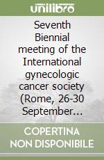 Seventh Biennial meeting of the International gynecologic cancer society (Rome, 26-30 September 1999)