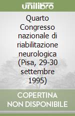 Quarto Congresso nazionale di riabilitazione neurologica (Pisa, 29-30 settembre 1995) libro