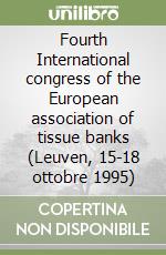 Fourth International congress of the European association of tissue banks (Leuven, 15-18 ottobre 1995) libro