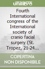 Fourth International congress of the International society of cranio facial surgery (St. Tropez, 21-24 ottobre 1995) libro