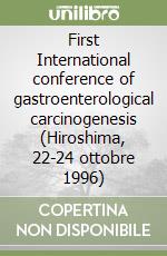 First International conference of gastroenterological carcinogenesis (Hiroshima, 22-24 ottobre 1996)