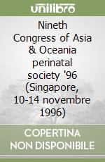 Nineth Congress of Asia & Oceania perinatal society '96 (Singapore, 10-14 novembre 1996)