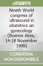 Nineth World congress of ultrasound in obstetrics an gynecology (Buenos Aires, 14-18 November 1999) libro