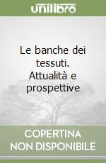 Le banche dei tessuti. Attualità e prospettive libro