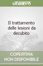 Il trattamento delle lesioni da decubito libro