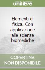 Elementi di fisica. Con applicazione alle scienze biomediche libro