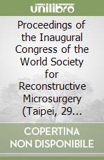 Proceedings of the Inaugural Congress of the World Society for Reconstructive Microsurgery (Taipei, 29 October-3 November 2000) libro