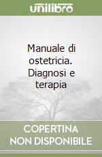 Manuale di ostetricia. Diagnosi e terapia