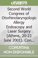 Second World Congress of Otorhinolaryngologic Allergy Endoscopy and Laser Surgery (Athens, 20-23 June 2001). Con CD-ROM libro