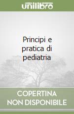 Principi e pratica di pediatria libro