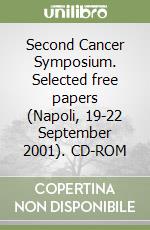 Second Cancer Symposium. Selected free papers (Napoli, 19-22 September 2001). CD-ROM libro