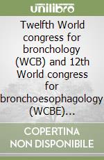 Twelfth World congress for bronchology (WCB) and 12th World congress for bronchoesophagology (WCBE) (Boston, 16-19 June 2002). CD-ROM