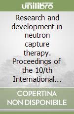 Research and development in neutron capture therapy. Proceedings of the 10/th International congress (Essen, 8-13 September 2002) libro