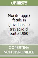 Monitoraggio fetale in gravidanza e travaglio di parto 1980 libro
