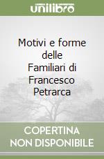 Motivi e forme delle Familiari di Francesco Petrarca libro