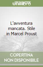 L'avventura mancata. Stile in Marcel Proust