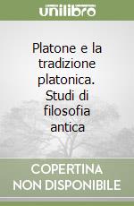 Platone e la tradizione platonica. Studi di filosofia antica