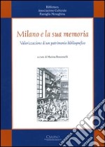 Milano e la sua memoria. Valorizzazione di un patrimonio bibliografico libro