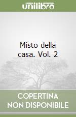 Misto della casa. Vol. 2