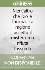 Nient'altro che Dio e l'anima. La ragione accetta il mistero ma rifiuta l'assurdo