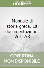 Manuale di storia greca. La documentazione. Vol. 2/3