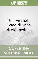 Usi civici nello Stato di Siena di età medicea libro