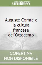 Auguste Comte e la cultura francese dell'Ottocento libro