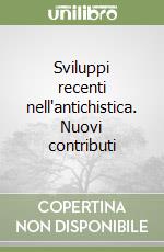 Sviluppi recenti nell'antichistica. Nuovi contributi libro