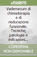 Vademecum di chinesiterapia e di rieducazione funzionale. Tecniche, patologia e indicazioni per il medico pratico libro