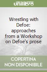 Wrestling with Defoe: approaches from a Workshop on Defoe's prose libro